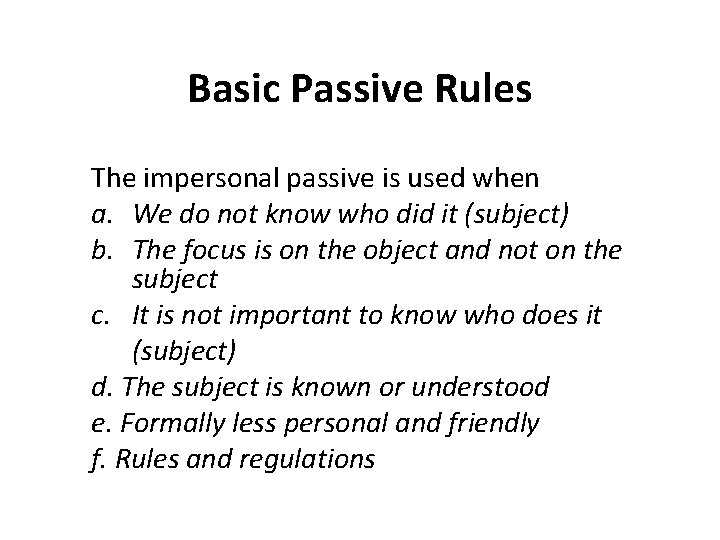 Basic Passive Rules The impersonal passive is used when a. We do not know