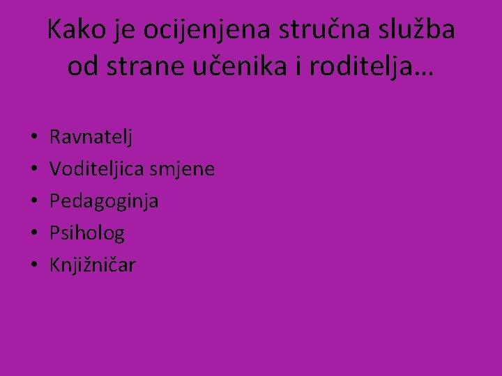 Kako je ocijenjena stručna služba od strane učenika i roditelja… • • • Ravnatelj