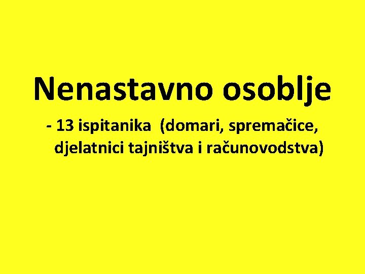 Nenastavno osoblje - 13 ispitanika (domari, spremačice, djelatnici tajništva i računovodstva) 