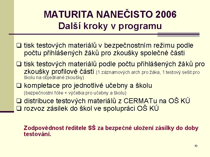 MATURITA NANEČISTO 2006 Další kroky v programu q tisk testových materiálů v bezpečnostním režimu