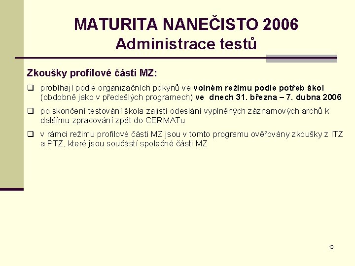 MATURITA NANEČISTO 2006 Administrace testů Zkoušky profilové části MZ: q probíhají podle organizačních pokynů