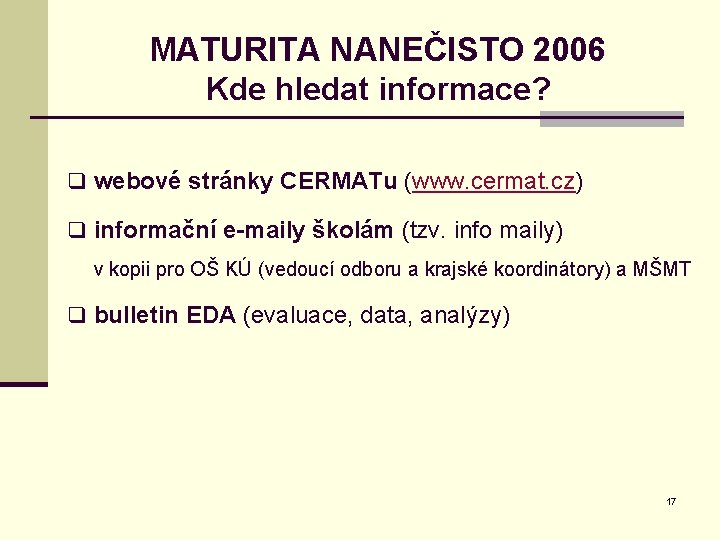 MATURITA NANEČISTO 2006 Kde hledat informace? q webové stránky CERMATu (www. cermat. cz) q
