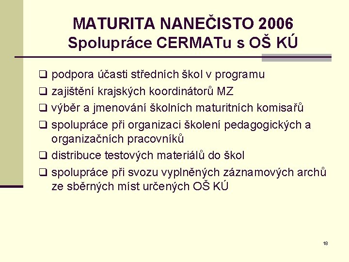 MATURITA NANEČISTO 2006 Spolupráce CERMATu s OŠ KÚ q podpora účasti středních škol v
