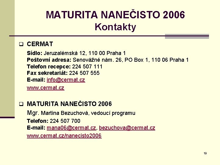 MATURITA NANEČISTO 2006 Kontakty q CERMAT Sídlo: Jeruzalémská 12, 110 00 Praha 1 Poštovní