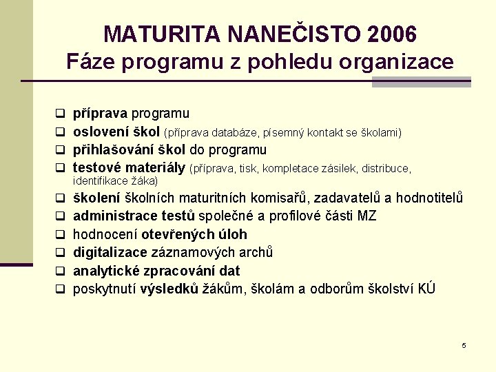 MATURITA NANEČISTO 2006 Fáze programu z pohledu organizace q q příprava programu oslovení škol