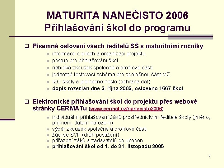 MATURITA NANEČISTO 2006 Přihlašování škol do programu q Písemné oslovení všech ředitelů SŠ s