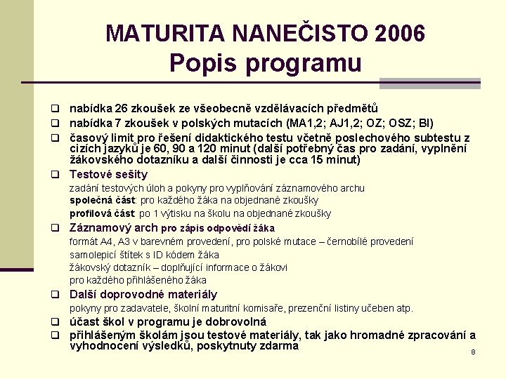 MATURITA NANEČISTO 2006 Popis programu q nabídka 26 zkoušek ze všeobecně vzdělávacích předmětů q