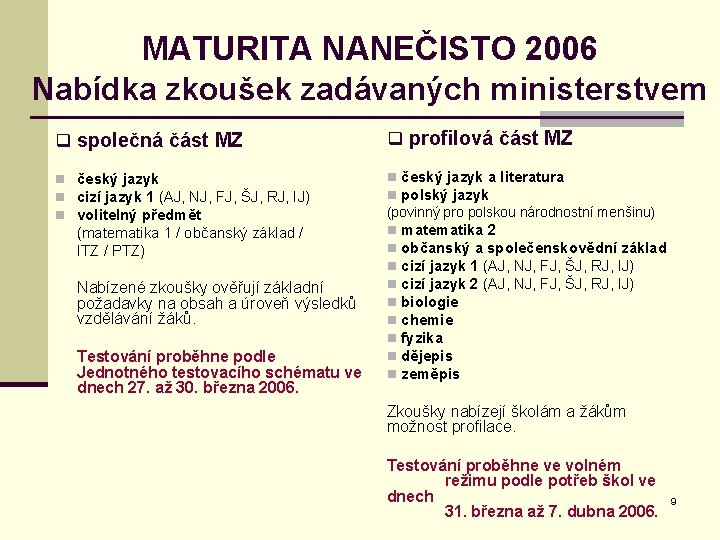 MATURITA NANEČISTO 2006 Nabídka zkoušek zadávaných ministerstvem q společná část MZ q profilová část