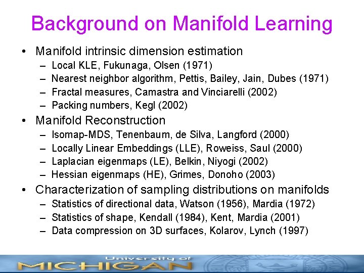 Background on Manifold Learning • Manifold intrinsic dimension estimation – – Local KLE, Fukunaga,