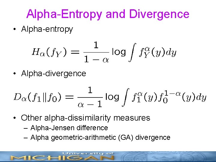 Alpha-Entropy and Divergence • Alpha-entropy • Alpha-divergence • Other alpha-dissimilarity measures – Alpha-Jensen difference