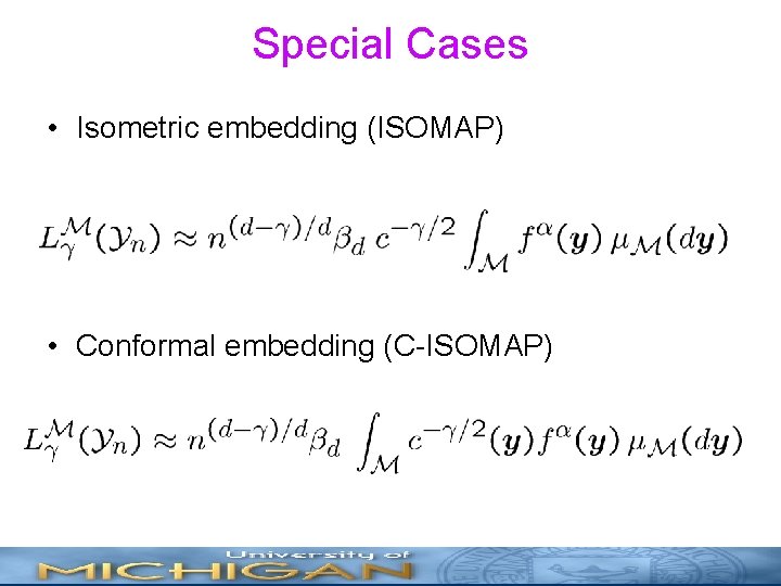 Special Cases • Isometric embedding (ISOMAP) • Conformal embedding (C-ISOMAP) 
