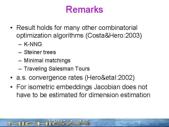 Remarks • Result holds for many other combinatorial optimization algorithms (Costa&Hero: 2003) – –