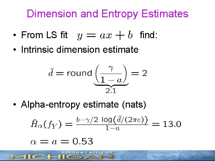 Dimension and Entropy Estimates • From LS fit find: • Intrinsic dimension estimate •