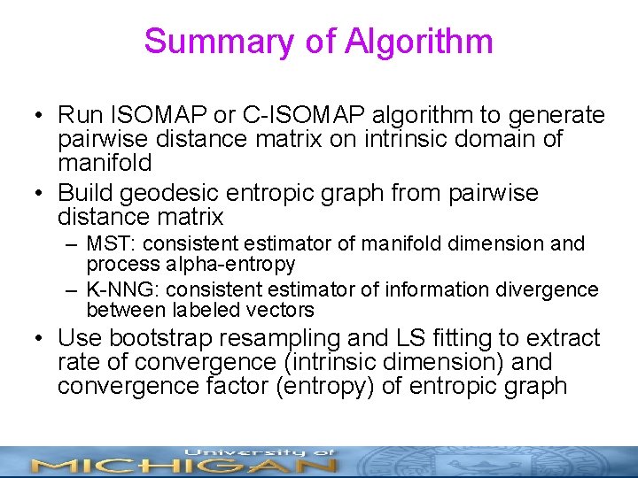 Summary of Algorithm • Run ISOMAP or C-ISOMAP algorithm to generate pairwise distance matrix