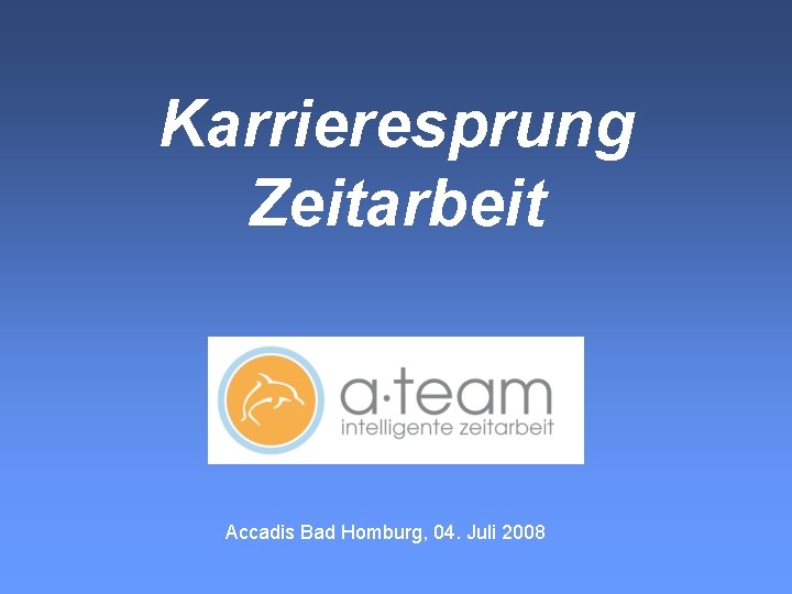 Karrieresprung Zeitarbeit Accadis Bad Homburg, 04. Juli 2008 