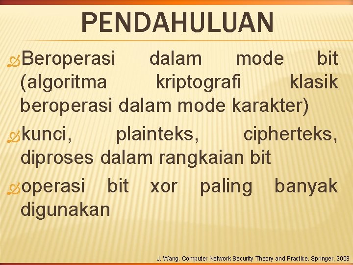 PENDAHULUAN Beroperasi dalam mode bit (algoritma kriptografi klasik beroperasi dalam mode karakter) kunci, plainteks, PENDAHULUAN Beroperasi dalam mode bit (algoritma kriptografi klasik beroperasi dalam mode karakter) kunci, plainteks,