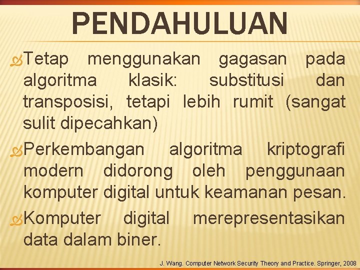 PENDAHULUAN Tetap menggunakan gagasan pada algoritma klasik: substitusi dan transposisi, tetapi lebih rumit (sangat PENDAHULUAN Tetap menggunakan gagasan pada algoritma klasik: substitusi dan transposisi, tetapi lebih rumit (sangat