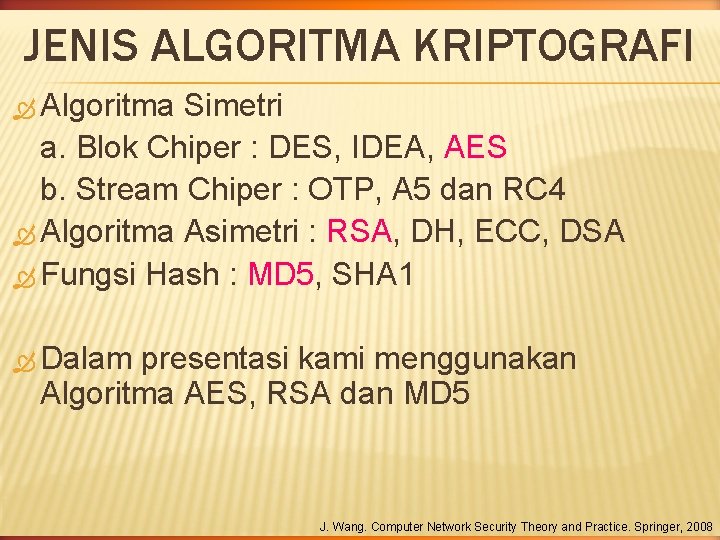 JENIS ALGORITMA KRIPTOGRAFI Algoritma Simetri a. Blok Chiper : DES, IDEA, AES b. Stream