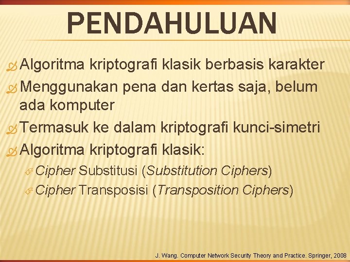 PENDAHULUAN Algoritma kriptografi klasik berbasis karakter Menggunakan pena dan kertas saja, belum ada komputer PENDAHULUAN Algoritma kriptografi klasik berbasis karakter Menggunakan pena dan kertas saja, belum ada komputer