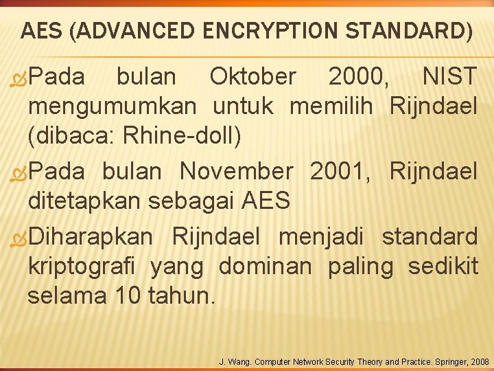 AES (ADVANCED ENCRYPTION STANDARD) Pada bulan Oktober 2000, NIST mengumumkan untuk memilih Rijndael (dibaca: