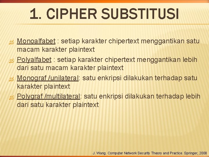 1. CIPHER SUBSTITUSI Monoalfabet : setiap karakter chipertext menggantikan satu macam karakter plaintext Polyalfabet