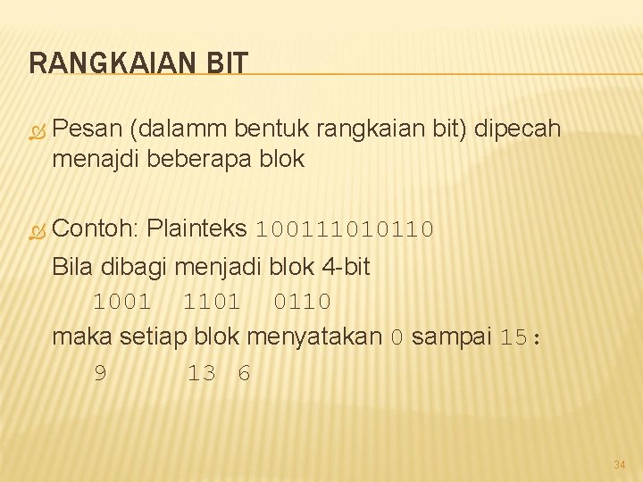 RANGKAIAN BIT Pesan (dalamm bentuk rangkaian bit) dipecah menajdi beberapa blok Contoh: Plainteks 100111010110