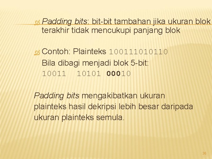  Padding bits: bit-bit tambahan jika ukuran blok terakhir tidak mencukupi panjang blok Contoh: