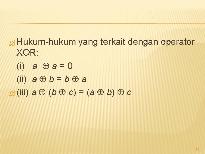  Hukum-hukum yang terkait dengan operator XOR: (i) a a = 0 (ii) a