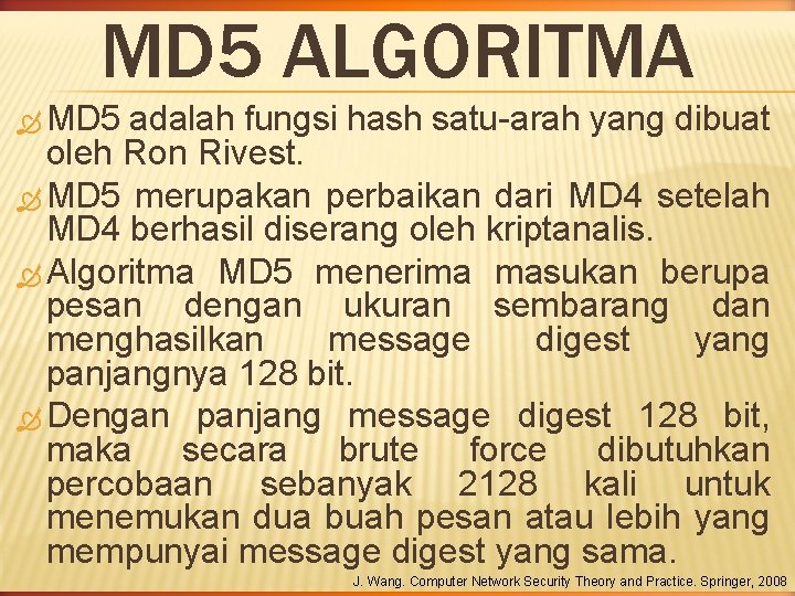 MD 5 ALGORITMA MD 5 adalah fungsi hash satu-arah yang dibuat oleh Ron Rivest.