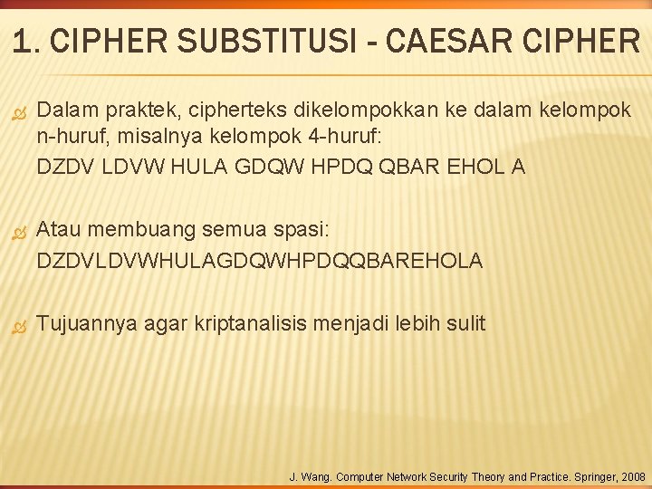 1. CIPHER SUBSTITUSI - CAESAR CIPHER Dalam praktek, cipherteks dikelompokkan ke dalam kelompok n-huruf, 1. CIPHER SUBSTITUSI - CAESAR CIPHER Dalam praktek, cipherteks dikelompokkan ke dalam kelompok n-huruf,