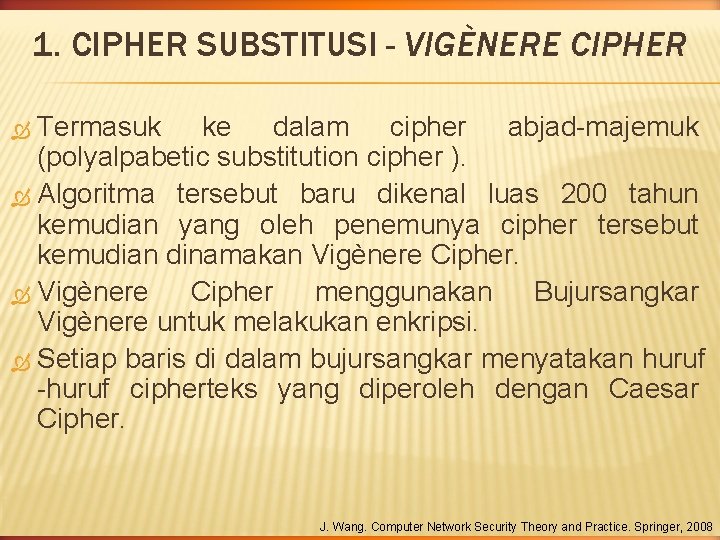 1. CIPHER SUBSTITUSI - VIGÈNERE CIPHER Termasuk ke dalam cipher abjad-majemuk (polyalpabetic substitution cipher 1. CIPHER SUBSTITUSI - VIGÈNERE CIPHER Termasuk ke dalam cipher abjad-majemuk (polyalpabetic substitution cipher