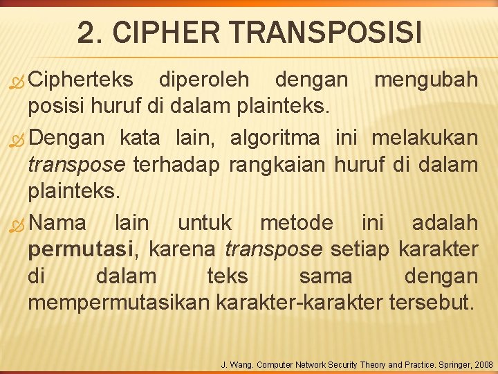 2. CIPHER TRANSPOSISI Cipherteks diperoleh dengan mengubah posisi huruf di dalam plainteks. Dengan kata 2. CIPHER TRANSPOSISI Cipherteks diperoleh dengan mengubah posisi huruf di dalam plainteks. Dengan kata