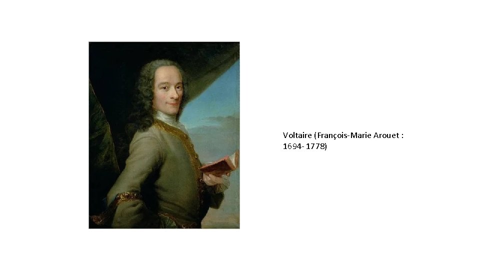 Voltaire (François-Marie Arouet : 1694 - 1778) 