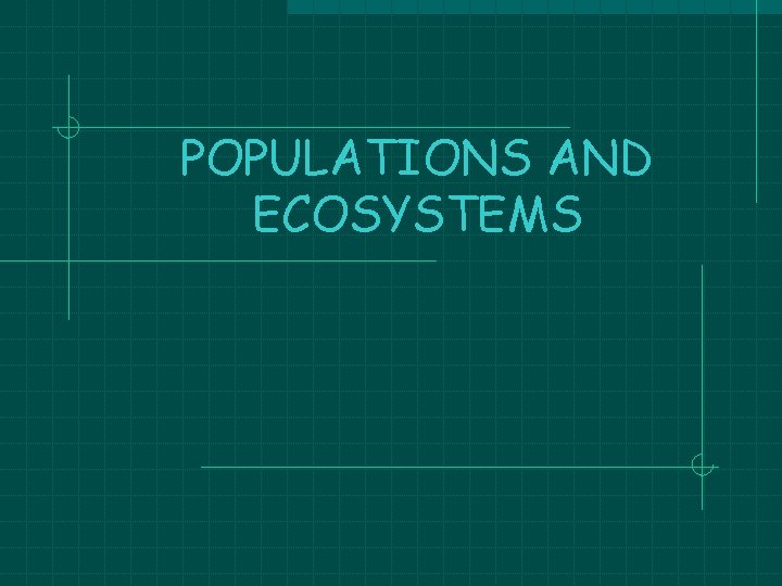 POPULATIONS AND ECOSYSTEMS POPULATIONS AND ECOSYSTEMS