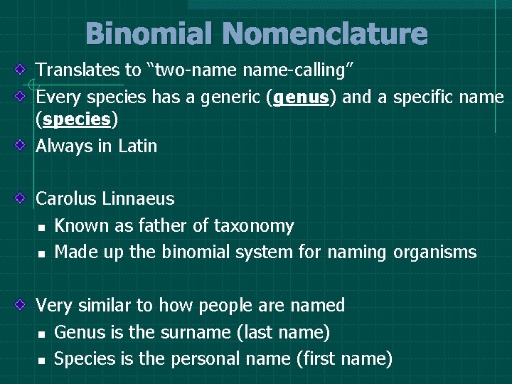 Binomial Nomenclature Translates to “two-name-calling” Every species has a generic (genus) and a specific Binomial Nomenclature Translates to “two-name-calling” Every species has a generic (genus) and a specific