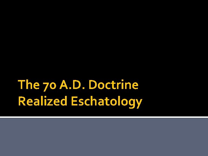 The 70 A. D. Doctrine Realized Eschatology 