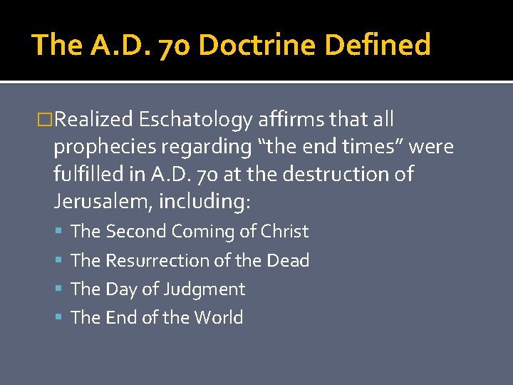 The A. D. 70 Doctrine Defined �Realized Eschatology affirms that all prophecies regarding “the