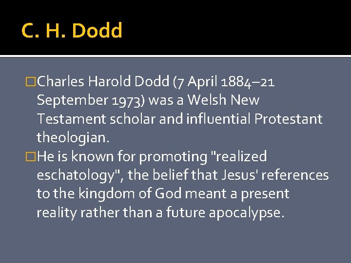 C. H. Dodd �Charles Harold Dodd (7 April 1884– 21 September 1973) was a