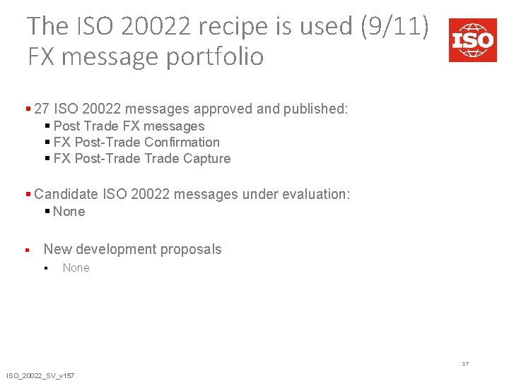 The ISO 20022 recipe is used (9/11) FX message portfolio § 27 ISO 20022 The ISO 20022 recipe is used (9/11) FX message portfolio § 27 ISO 20022