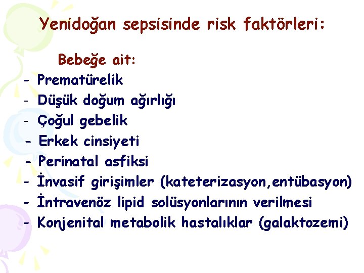 Yenidoğan sepsisinde risk faktörleri: - Bebeğe ait: Prematürelik Düşük doğum ağırlığı Çoğul gebelik Erkek