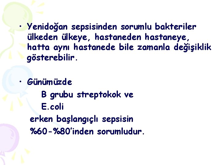  • Yenidoğan sepsisinden sorumlu bakteriler ülkeden ülkeye, hastaneden hastaneye, hatta aynı hastanede bile