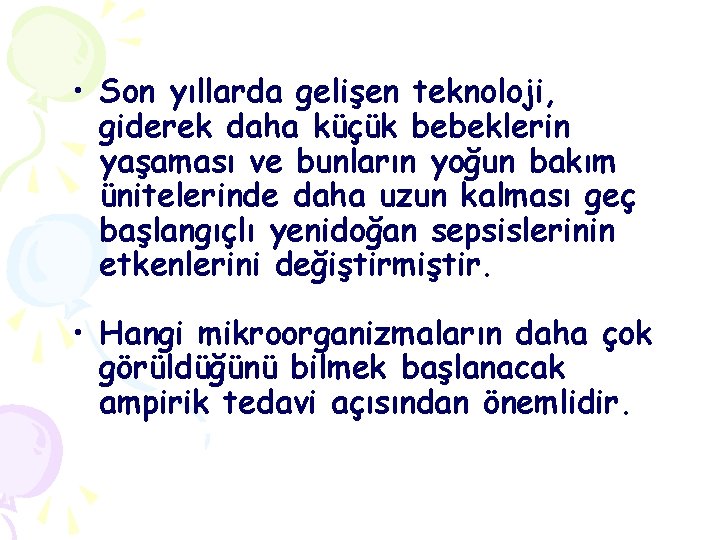  • Son yıllarda gelişen teknoloji, giderek daha küçük bebeklerin yaşaması ve bunların yoğun