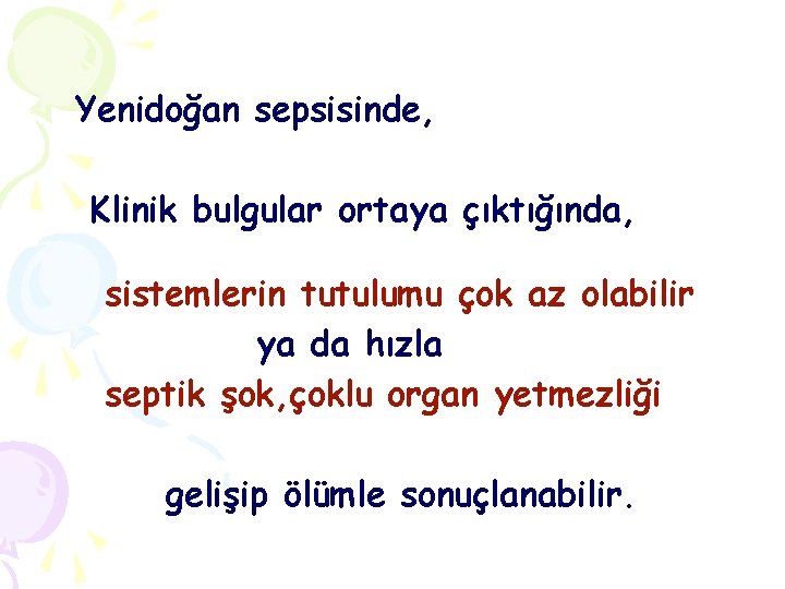 Yenidoğan sepsisinde, Klinik bulgular ortaya çıktığında, sistemlerin tutulumu çok az olabilir ya da hızla