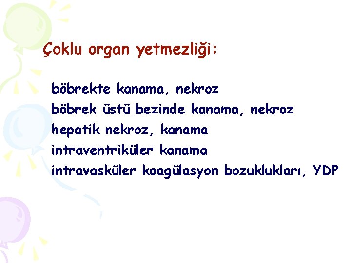 Çoklu organ yetmezliği: böbrekte kanama, nekroz böbrek üstü bezinde kanama, nekroz hepatik nekroz, kanama