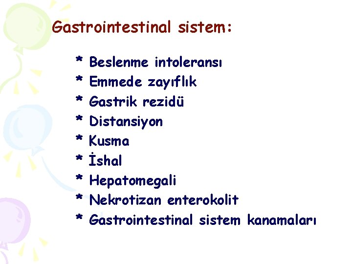 Gastrointestinal sistem: * * * * * Beslenme intoleransı Emmede zayıflık Gastrik rezidü Distansiyon