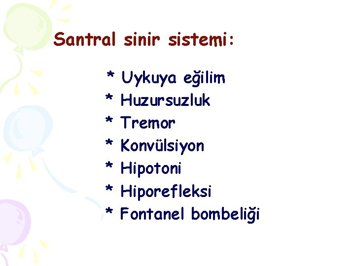 Santral sinir sistemi: * * * * Uykuya eğilim Huzursuzluk Tremor Konvülsiyon Hipotoni Hiporefleksi