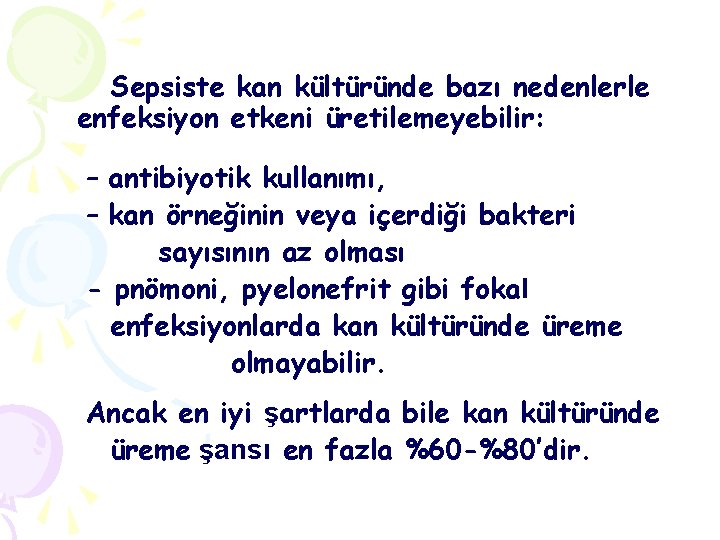 Sepsiste kan kültüründe bazı nedenlerle enfeksiyon etkeni üretilemeyebilir: – antibiyotik kullanımı, – kan örneğinin