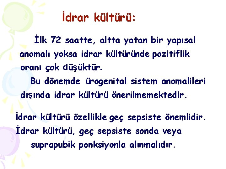 İdrar kültürü: İlk 72 saatte, altta yatan bir yapısal anomali yoksa idrar kültüründe pozitiflik