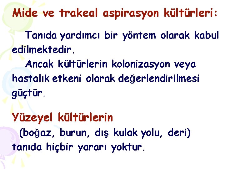 Mide ve trakeal aspirasyon kültürleri: Tanıda yardımcı bir yöntem olarak kabul edilmektedir. Ancak kültürlerin