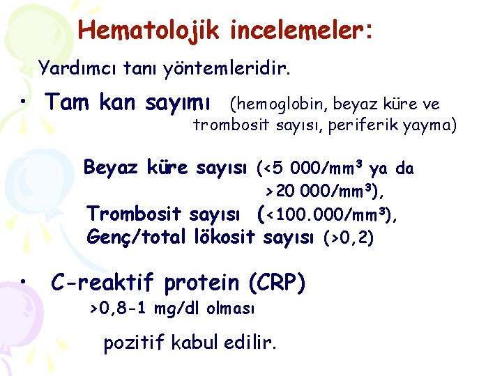 Hematolojik incelemeler: Yardımcı tanı yöntemleridir. • Tam kan sayımı (hemoglobin, beyaz küre ve trombosit